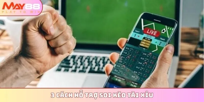 3 cách hỗ trợ soi kèo tài xỉu